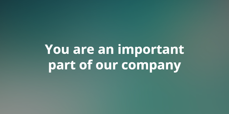 You are an important part of our company